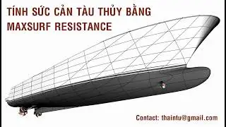 Tính sức cản tàu thủy bằng phần mềm Maxsurf Resistance