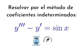 Resolver por el método de coeficientes indeterminados: y'''-y'=sen(x)