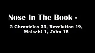 Nose In The Book - A Bible Reading Commentary - 2 Chron. 33, Rev. 19, Malachi 1, John 18 -  M'Cheyne