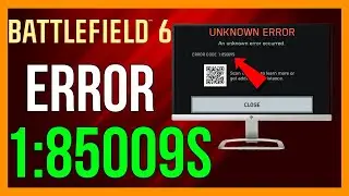 How to FIX Battlefield 6 Unknown Error Occurred (ERROR CODE 1:85009S)