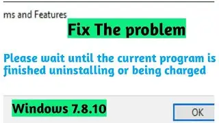 please wait until the current program is finished uninstalling or being changed,how to fix program