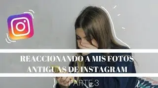REACCIONANDO A MIS FOTOS ANTIGUAS DE INSTAGRAM || ceeeeelia_yo