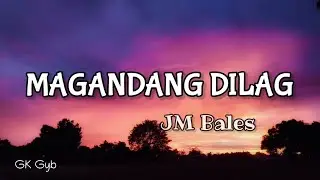 Magandang Dilag - JM Bales (lyrics)
