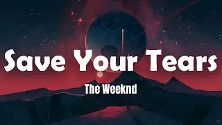 The Weeknd - Save Your Tears (Lyrics)