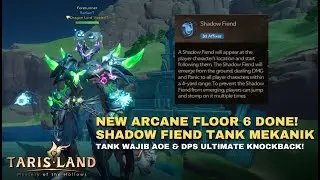 ARCANE REALM FLOOR 6 (SHADOW FIEND) TANK WAJIB MEKANIK? | Tarisland Global