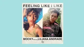 Mocky, Liliana Andrade - Felling Like I Like