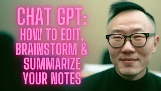 How to use Chat GPT or Bing Chat to Edit, Brainstorm, & Summarize your Notes