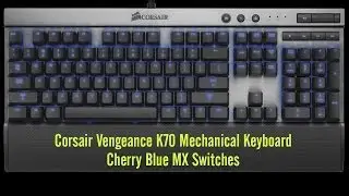 Corsair Vengeance K70 Mechanical Keyboard (Cherry Blue) Unboxing & Review