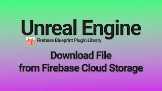 Downloading Files from Firebase Cloud Storage - Unreal Engine 4 & 5