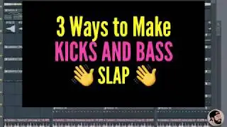 3 Ways to make your Kicks and Bass SLAP in FL Studio
