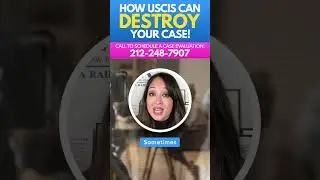 How USCIS Can DESTROY Your Case!
