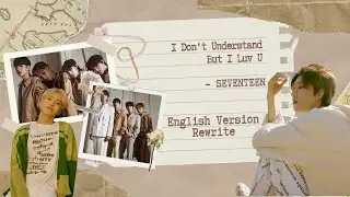 I Don't Understand But I Luv U - SEVENTEEN | English Version Rewrite | ivephorical | #seventeen
