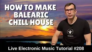 🌞 How to make Balearic Chill House | Live Electronic Music Tutorial 208
