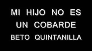 MI HIJO NO ES UN COBARDE-BETO QUINTANILLA