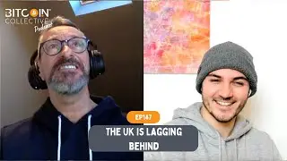 🎙Ep145: The UK Is Lagging Behind | Bitcoin Collective Podcast