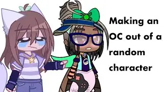Making an OC out of a random character.