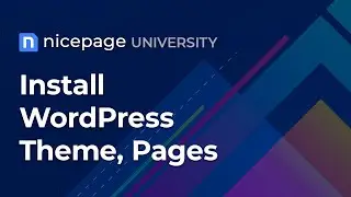 Nicepage University: Install WordPress Theme and Pages