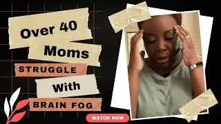 The Struggle Is Real For Over 40 Moms With Brain Fog