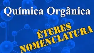 Aula 20 - Química Orgânica - Éteres - Extensivo Química - (parte 1 de 1)