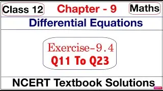 Class 12th, Ex - 9.4(Q11 to Q23), Maths, Differential Equations, Chapter 9 | NCERT | CBSE | Term 2