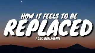 Alec Benjamin- How it Feels to be Replaced (Lyrics/Lyric Video)