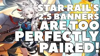 Star Rail's 2.5 Banner Breakdown! THIS BANNER IS DANGEROUSLY WELL MADE