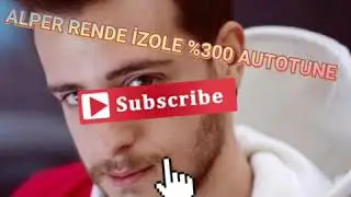ALPER RENDE İZOLE %300 AUTOTUNE (%100 GERÇEK)