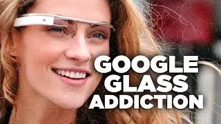 Is Google Glass Making Internet Addiction Worse?