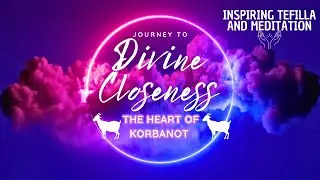 Journey to Divine Closeness: Exploring Korbanot