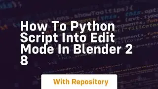 How to python script into edit mode in blender 2 8
