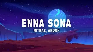 Mitraz, Arooh - Enna Sona (Lyrics)