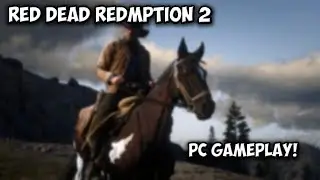 Red Dead Redemption 2 Gameplay Video on PC!