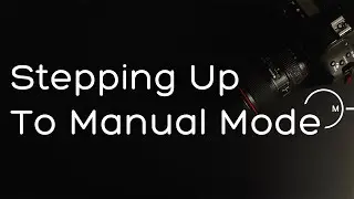 Stepping up to Manual mode - Fundamentals of Digital Photography