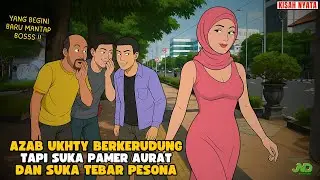 AZAB UKHTY BERKERUDUNG TAPI SUKA PAMER AURAT DAN SUKA TEBAR PESONA || ANIMASI AZAB