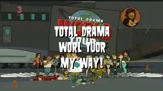 total drama my way! (world tuor version) first video
