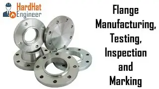Pipe Flange Manufacturing, Testing ,Inspection and Marking Requirements