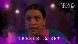 DEPOIS DA MEIA NOITE - TEASER EP7 T2