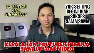 6 Kesalahan saat Upload Video Youtube mengakibatkan SEPI Penonton