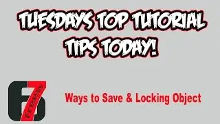 Tuesdays Top Tutorial Tips Today: Ways to Save & Locking Object