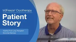 trūFreeze® Spray Cryotherapy Patient Story - Treating Post-Lung Transplant Bronchial Stenosis