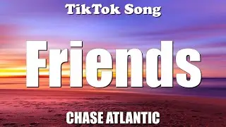 CHASE ATLANTIC - Friends (Lyrics) - TikTok Song