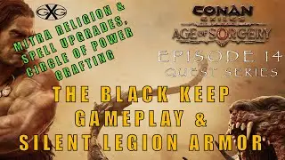 Conan Exiles Ep14:  The Black Keep, Silent Legion Armor, Religion & Spell Upgrades, Circle of Power