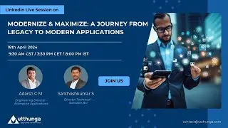 Modernize & Maximize: A Journey from Legacy to Modern Applications | LinkedIn Live | Utthunga