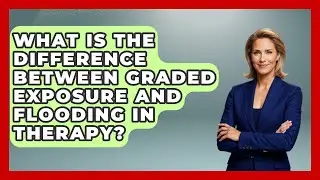 What Is the Difference Between Graded Exposure and Flooding in Therapy? | Cognitive Therapy Hub