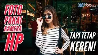 Cara Foto Keren Pakai Kamera HP Saja!  Tips ke 5 Paling Dahsyat!