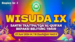 SIDE II WISUDA IX SANTRI TKA/TPA/TQA AL-QUR`AN BKPAKSI BELTTIM 23 JUNI 2023M/ 16 DZULHIJAH 1445H