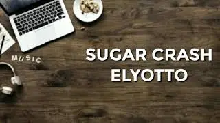 Sugar Crash - Elyotto (Lyrics) Lierix     Nation 