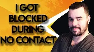 I MESSED UP NO CONTACT AND GOT BLOCKED