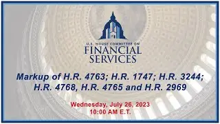 Markup of H.R. 4763; H.R. 1747; H.R. 3244; H.R. 4768, H.R. 4765 and H.R. 2969 (EventID=116291)