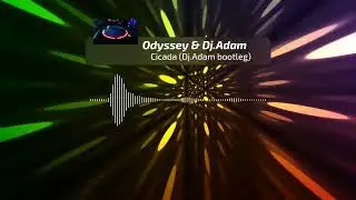 Odyssey & Dj.Adam - Cicada (DJ.Adam bootleg)